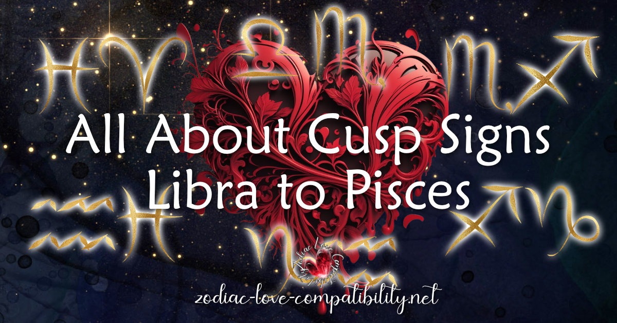 all about cusp signs libra to pisces