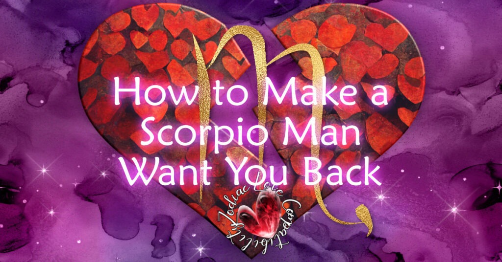 how to make a scorpio man want you back