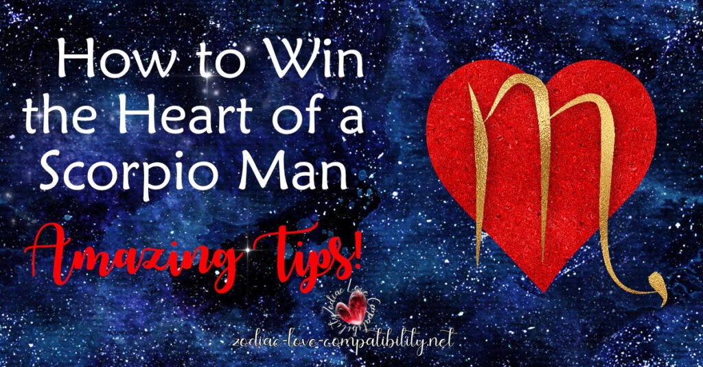 how to win the heart of a scorpio man